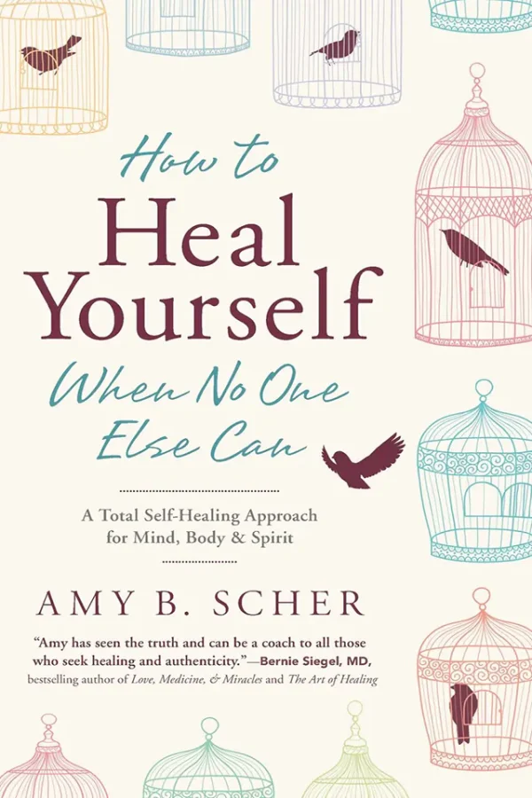 How to Heal Yourself When No One Else Can: A Total Self-Healing Approach for Mind, Body, and Spirit