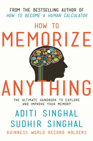 How to Memorize Anything: The Ultimate Handbook to Enlighten and Improve Your Memory
