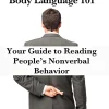 Human Lie Detection and Body Language 101: Your Guide to Reading People s Nonverbal Behavior