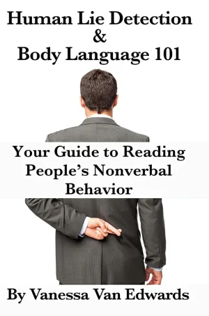 Human Lie Detection and Body Language 101: Your Guide to Reading People s Nonverbal Behavior