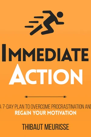 Immediate Action : A 7-Day Plan to Overcome Procrastination and Regain Your Motivation