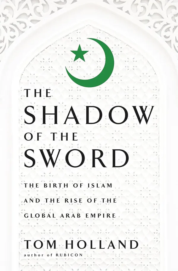 In the Shadow of the Sword: The Birth of Islam and the Rise of the Global Arab Empire (Color)