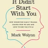 It Didn't Start with You: How Inherited Family Trauma Shapes Who We Are and How to End the Cycle