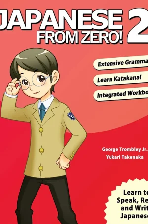 Japanese From Zero! 2: Proven Techniques to Learn Japanese for Students and Professionals (B5)