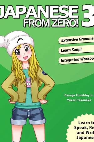 Japanese From Zero! 3:Continue Mastering the Japanese Language and Kanji with Integrated Workbook (B5)