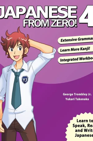 Japanese From Zero! 4: Continue Mastering the Japanese Language and Kanji with Integrated Workbook (B5)