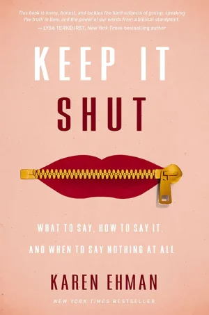 Keep It Shut: What to Say, How to Say It, and When to Say Nothing At All