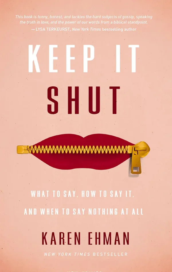 Keep It Shut: What to Say, How to Say It, and When to Say Nothing At All