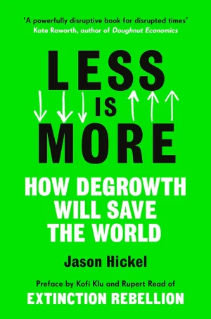 Less Is More: How Degrowth Will Save the World