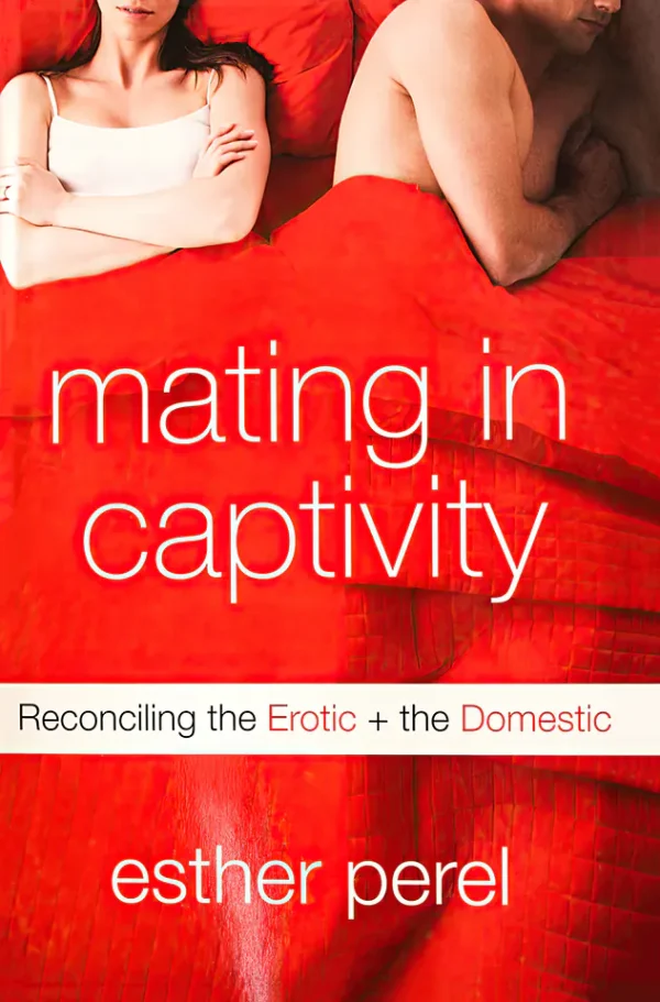 Mating in Captivity: Reconciling the Erotic & the Domestic