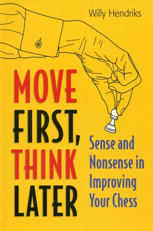 Move First, Think Later Sense and Nonsense in improving your chess (HQ Scan) (B5)