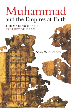 Muhammad and the Empires of Faith: The Making of the Prophet of Islam (B5)