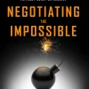 Negotiating the Impossible: How to Break Deadlocks and Resolve Ugly Conflicts