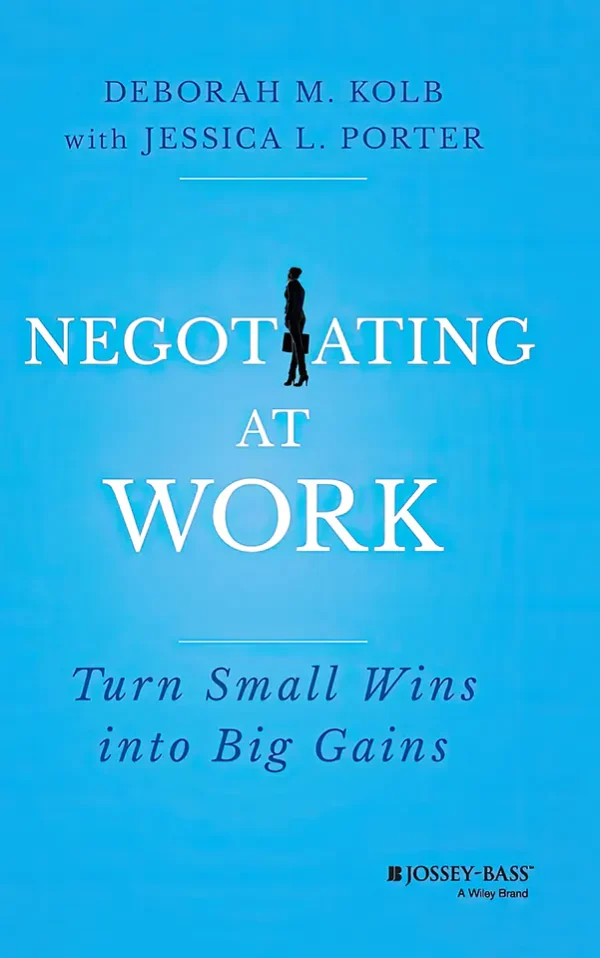 Negotiating at Work: Turn Small Wins into Big Gains