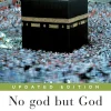 No god but God (Updated Edition): The Origins, Evolution, and Future of Islam