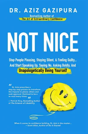 Not Nice: Stop People Pleasing, Staying Silent, & Feeling Guilty... And Start Speaking up, Saying No, Asking Boldly, and Unapologetically Being Yourself