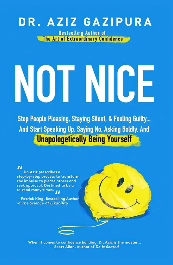 Not Nice: Stop People Pleasing, Staying Silent, & Feeling Guilty... And Start Speaking up, Saying No, Asking Boldly, and Unapologetically Being Yourself