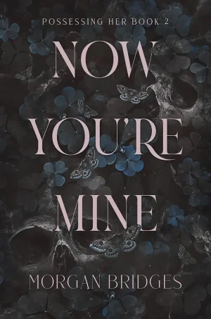 Now You're Mine (Possessing Her Series #2)