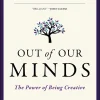 Out of Our Minds: The Power of Being Creative