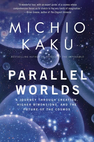 Parallel Worlds: A Journey Through Creation, Higher Dimensions, and the Future of the Cosmos (B5)