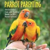 Parrot Parenting: The Essential Care and Training Guide to +20 Parrot Species (B5) (Graphic) (Color)