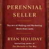 Perennial Seller: The Art of Making and Marketing Work That Lasts