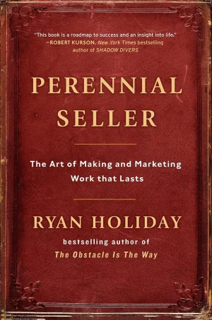 Perennial Seller: The Art of Making and Marketing Work That Lasts