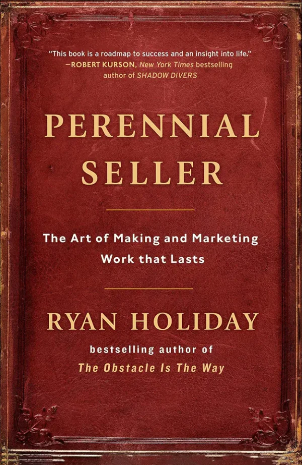 Perennial Seller: The Art of Making and Marketing Work That Lasts