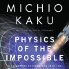 Physics of the Impossible: A Scientific Exploration into the World of Phasers, Force Fields, Teleportation, and Time Travel (B5)