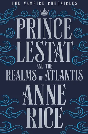 Prince Lestat and the Realms of Atlantis (The Vampire Chronicles Series #12)