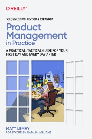 Product Management in Practice: A Practical, Tactical Guide for Your First Day and Every Day After, 2nd Edition (B5)