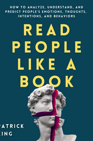 Read People Like a Book: How to Analyze, Understand, and Predict People’s Emotions, Thoughts, Intentions, and Behaviors
