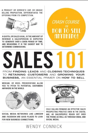 Sales 101: From Finding Leads and Closing Techniques to Retaining Customers and Growing Your Business, an Essential Primer on How to Sell