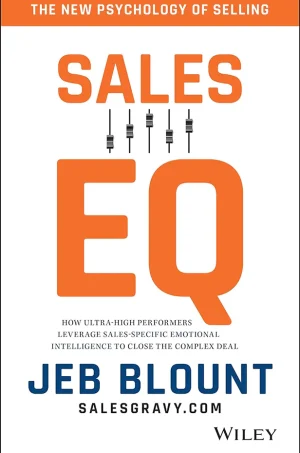 Sales EQ: How Ultra High Performers Leverage Sales-Specific Emotional Intelligence to Close the Complex Deal (B5)