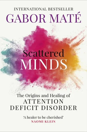 Scattered Minds: The Origins and Healing of Attention Deficit Disorder
