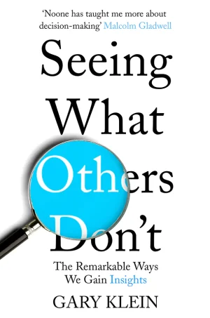 Seeing What Others Don't: The Remarkable Ways We Gain Insights