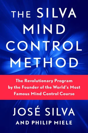 Silva Mind Control Method: The Revolutionary Program by the Founder of the World's Most Famous Mind Control Course