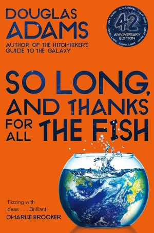 So Long, and Thanks for All the Fish (The Hitchhiker’s Guide to the Galaxy Series #4)