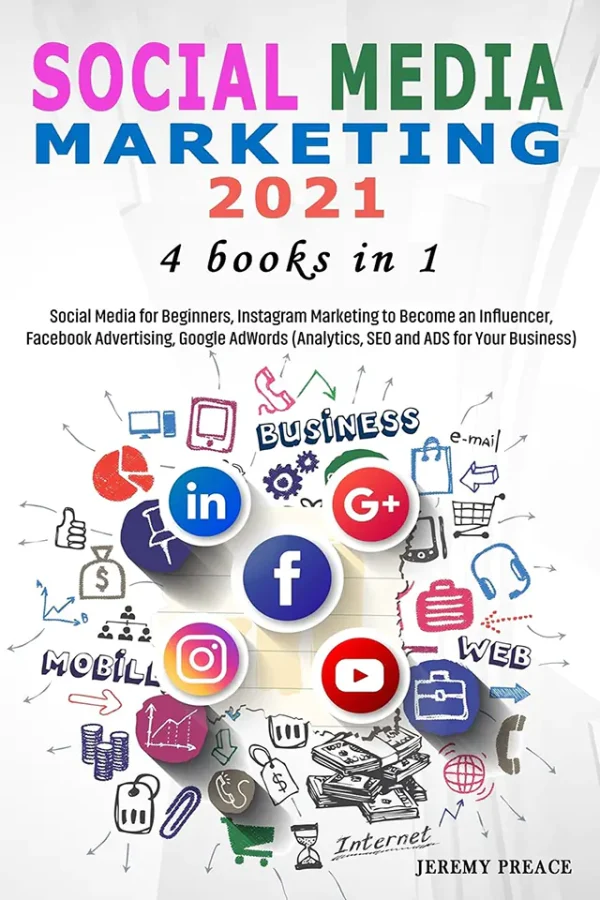 Social Media Marketing 2023. 4 BOOKS IN 1 - Social Media for Beginners, Instagram Marketing to Become an Influencer, Facebook Advertising, Google AdWords (Color)