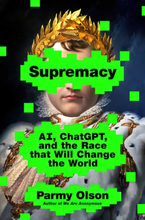 Supremacy: AI, ChatGPT, and the Race that Will Change the World