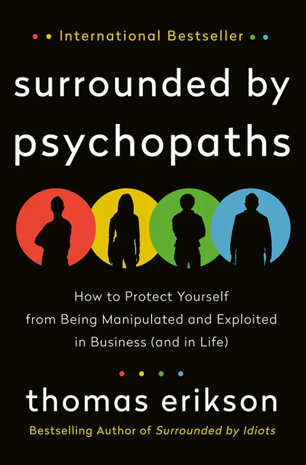 Surrounded by Psychopaths: How to Protect Yourself from Being Manipulated and Exploited in Business