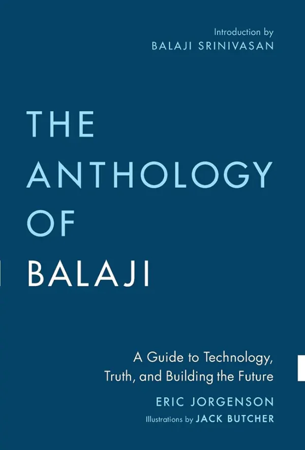 The Anthology of Balaji: A Guide to Technology, Truth, and Building the Future