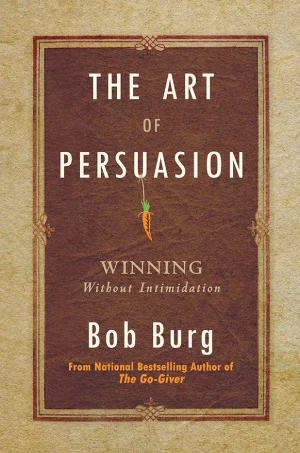 The Art of Persuasion: Winning Without Intimidation