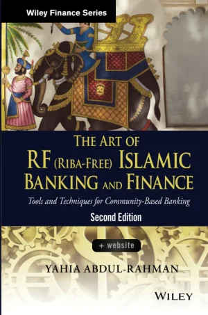 The Art of RF (Riba-Free) Islamic Banking and Finance: Tools and Techniques for Community-Based Banking (Wiley Finance) (2nd Edition) (B5)