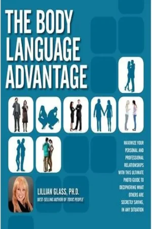 The Body Language Advantage: Maximize Your Personal and Professional Relationships with this Ultimate Photo Guide to Deciphering What Others Are Secretly Saying, in Any Situation (B5) (Color) (Square)