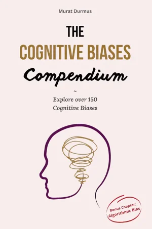 The Cognitive Biases Compendium: Explore over 150 Cognitive Biases across 500 pages to make better decisions, think critically