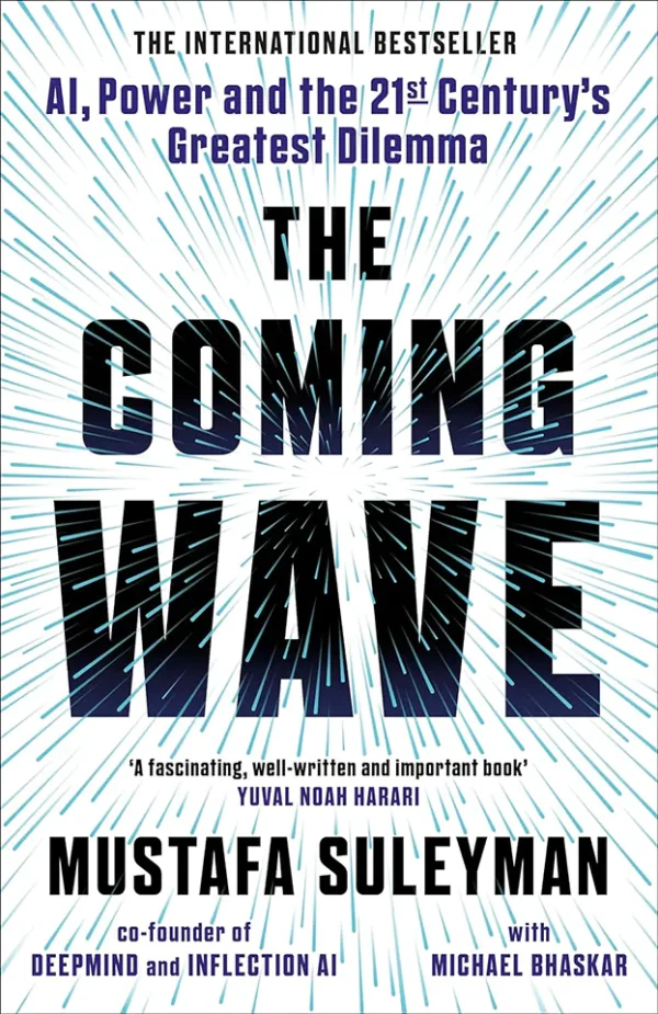 The Coming Wave: Technology, Power, and the Twenty-First Century's Greatest Dilemma