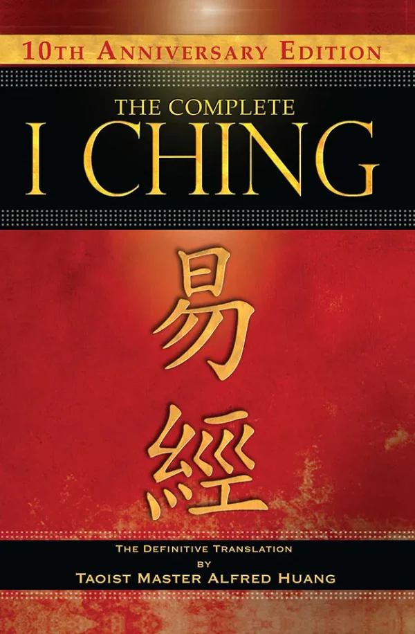 The Complete I Ching: The Definitive Translation by the Taoist Master Alfred Huang