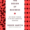 The Design of Business: Why Design Thinking is the Next Competitive Advantage
