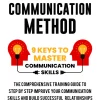 The Effective Communication Method: 9 Keys to Master Communication Skills, The Comprehensive Training Guide to Step by Step Improve Your Communication Skills and Build Successful Relationships